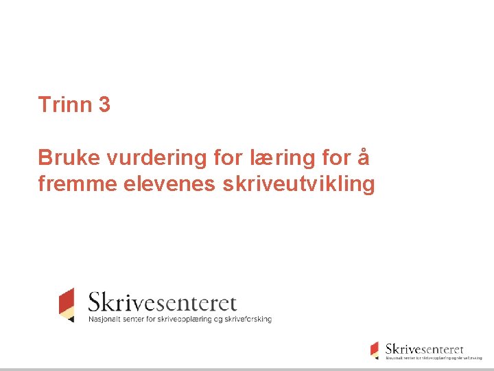 Trinn 3 Bruke vurdering for læring for å fremme elevenes skriveutvikling 