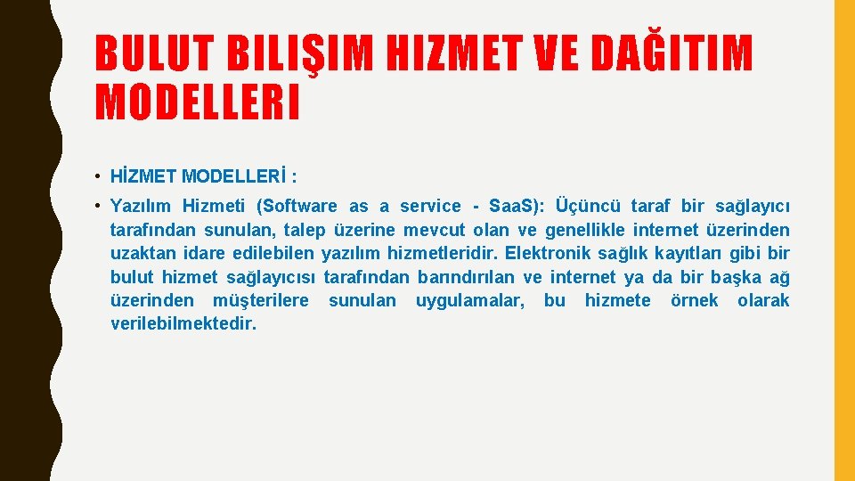 BULUT BILIŞIM HIZMET VE DAĞITIM MODELLERI • HİZMET MODELLERİ : • Yazılım Hizmeti (Software