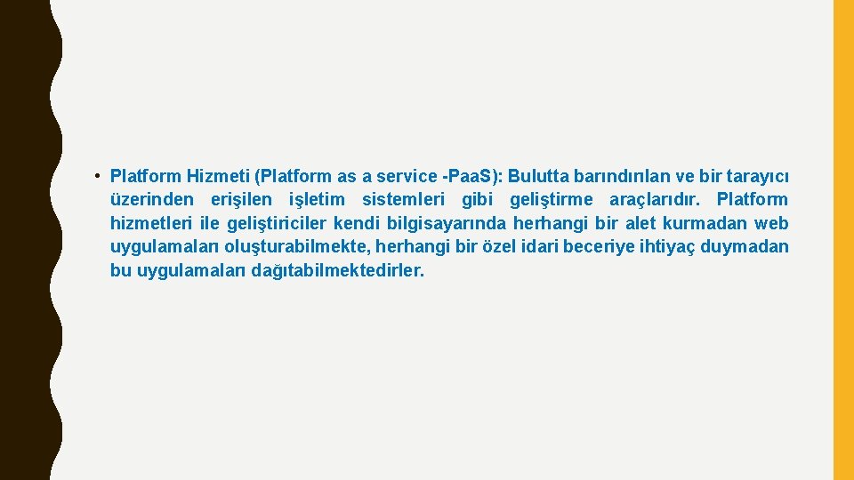  • Platform Hizmeti (Platform as a service -Paa. S): Bulutta barındırılan ve bir