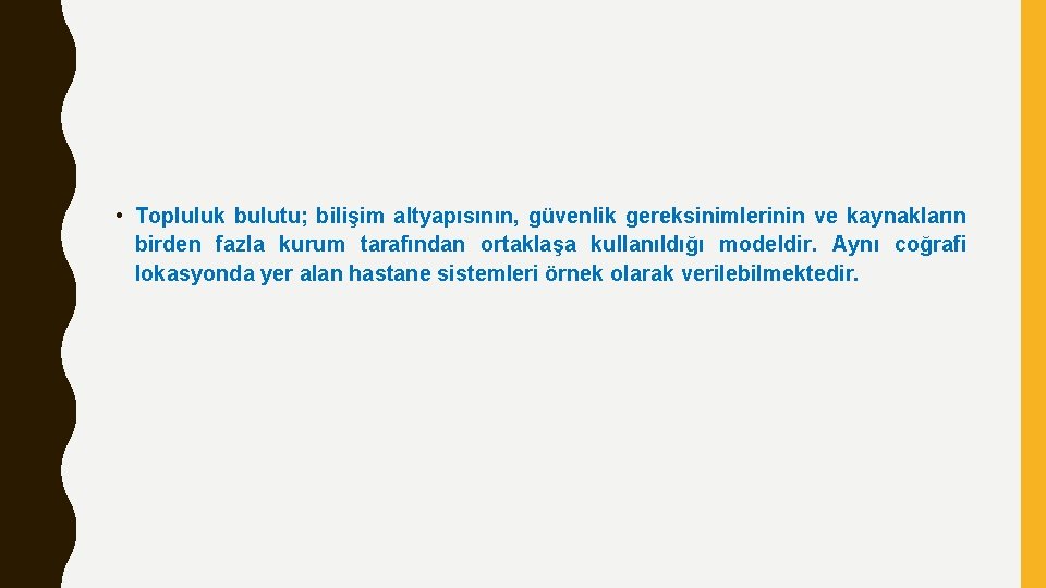  • Topluluk bulutu; bilişim altyapısının, güvenlik gereksinimlerinin ve kaynakların birden fazla kurum tarafından