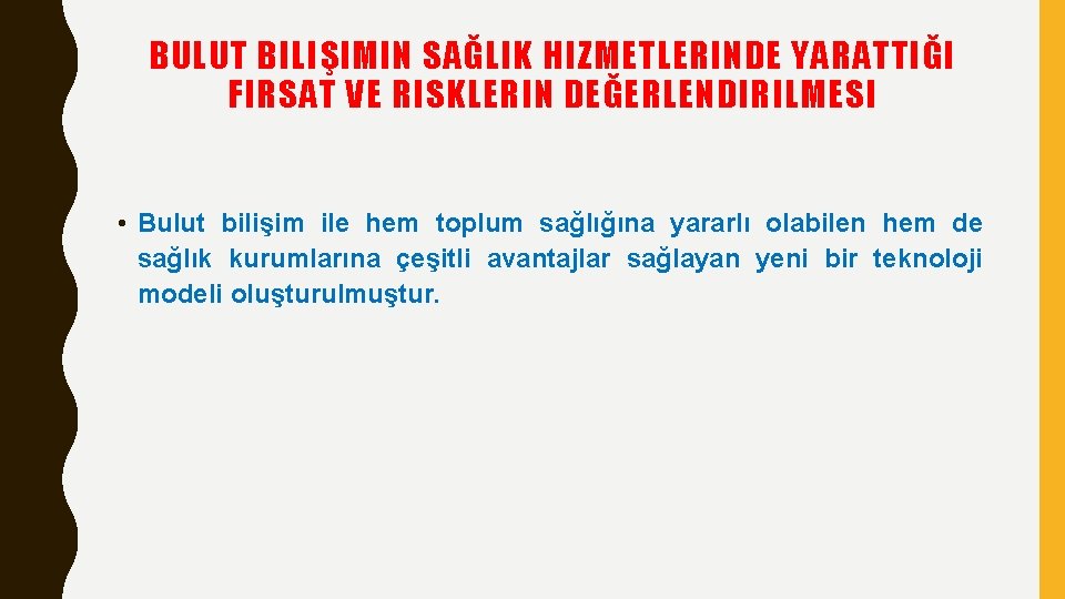 BULUT BILIŞIMIN SAĞLIK HIZMETLERINDE YARATTIĞI FIRSAT VE RISKLERIN DEĞERLENDIRILMESI • Bulut bilişim ile hem