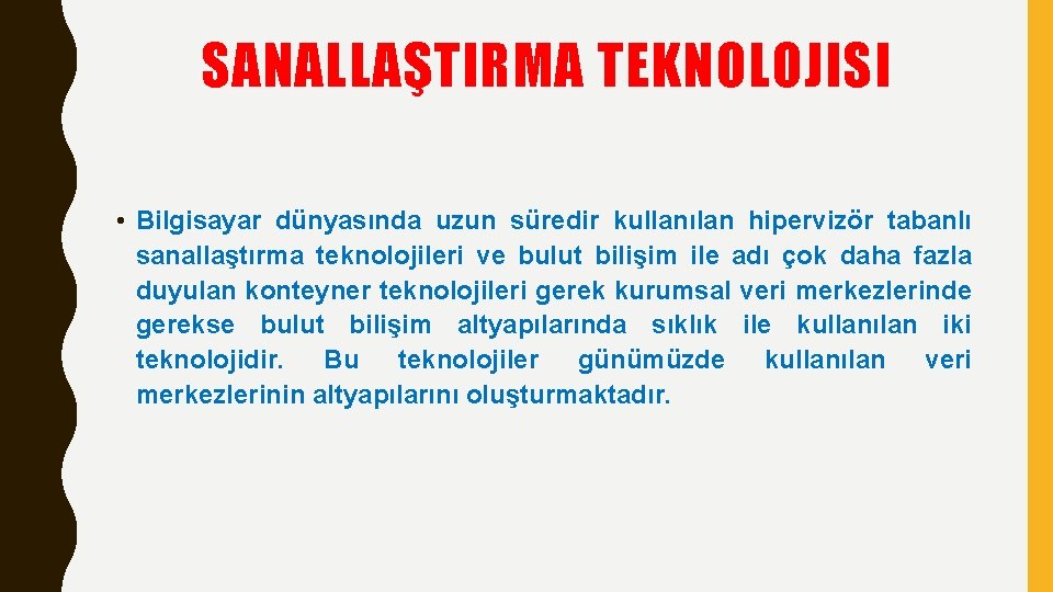 SANALLAŞTIRMA TEKNOLOJISI • Bilgisayar dünyasında uzun süredir kullanılan hipervizör tabanlı sanallaştırma teknolojileri ve bulut