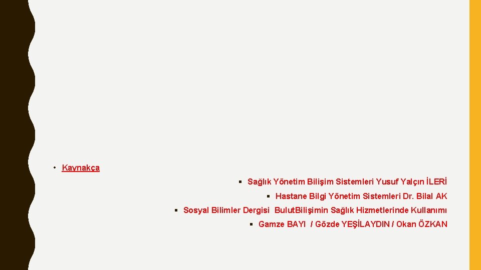  • Kaynakça § Sağlık Yönetim Bilişim Sistemleri Yusuf Yalçın İLERİ § Hastane Bilgi