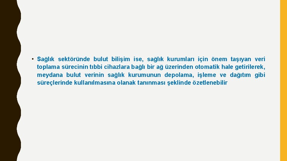  • Sağlık sektöründe bulut bilişim ise, sağlık kurumları için önem taşıyan veri toplama