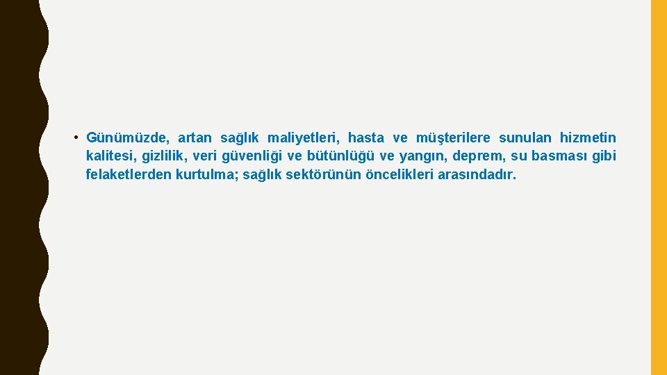  • Günümüzde, artan sağlık maliyetleri, hasta ve müşterilere sunulan hizmetin kalitesi, gizlilik, veri