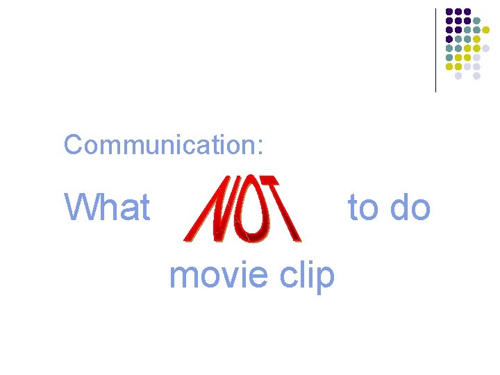 Communication: What to do movie clip 