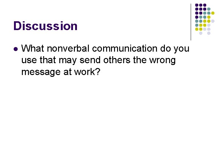Discussion l What nonverbal communication do you use that may send others the wrong