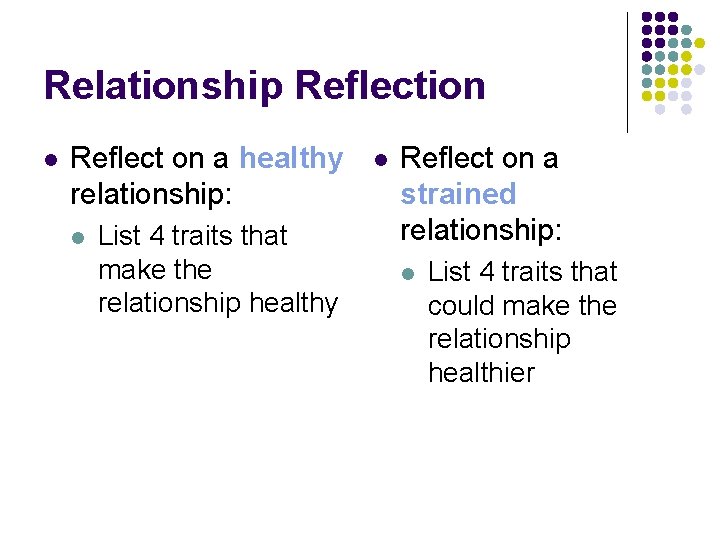 Relationship Reflection l Reflect on a healthy relationship: l List 4 traits that make