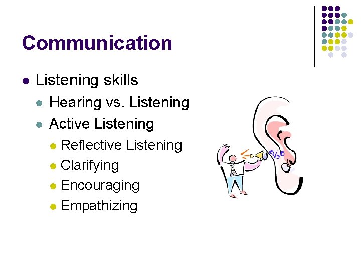 Communication l Listening skills l l Hearing vs. Listening Active Listening Reflective Listening l