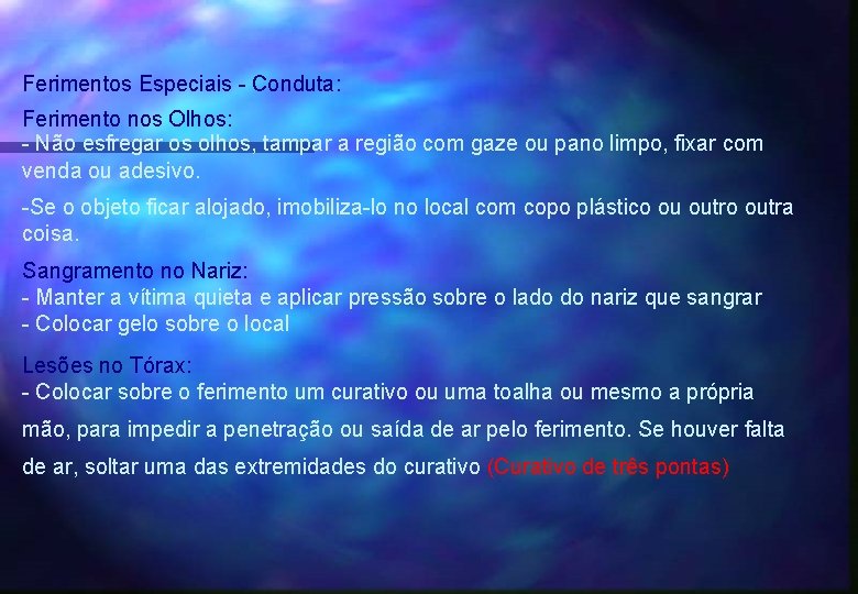 Ferimentos Especiais - Conduta: Ferimento nos Olhos: - Não esfregar os olhos, tampar a