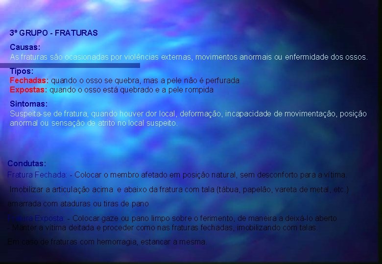 3º GRUPO - FRATURAS Causas: As fraturas são ocasionadas por violências externas, movimentos anormais