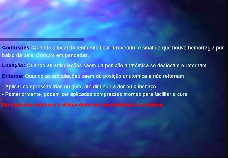 Contusões: Quando o local do ferimento ficar arroxeado, é sinal de que houve hemorragia