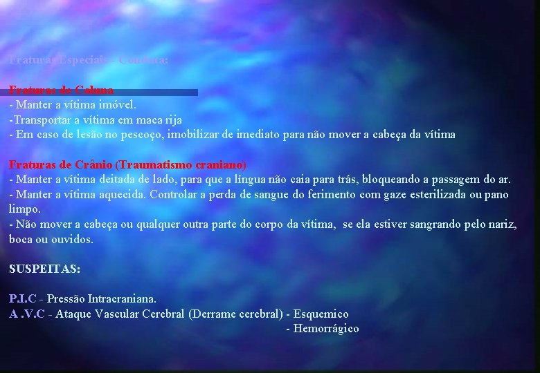 Fraturas Especiais - Conduta: Fraturas de Coluna - Manter a vítima imóvel. -Transportar a