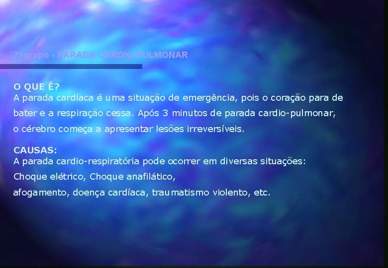 7º grupo - PARADA CARDIO-PULMONAR O QUE É? A parada cardíaca é uma situação 7º grupo - PARADA CARDIO-PULMONAR O QUE É? A parada cardíaca é uma situação