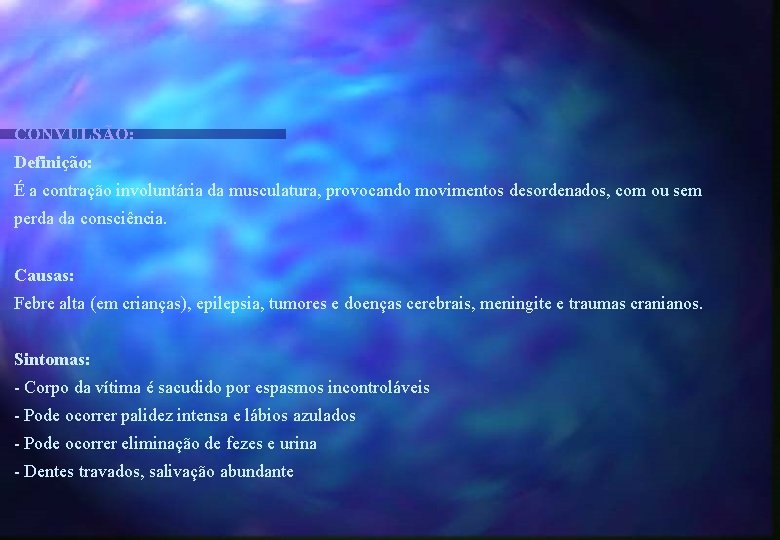 CONVULSÃO: Definição: É a contração involuntária da musculatura, provocando movimentos desordenados, com ou sem