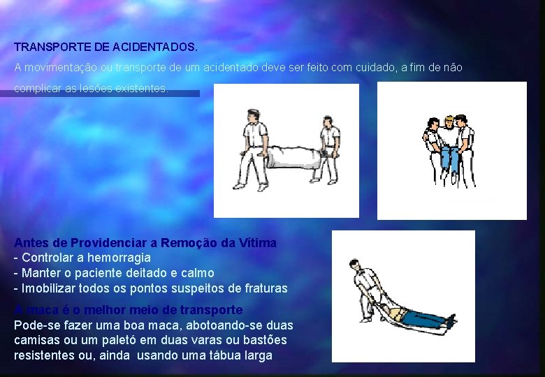 TRANSPORTE DE ACIDENTADOS. A movimentação ou transporte de um acidentado deve ser feito com TRANSPORTE DE ACIDENTADOS. A movimentação ou transporte de um acidentado deve ser feito com