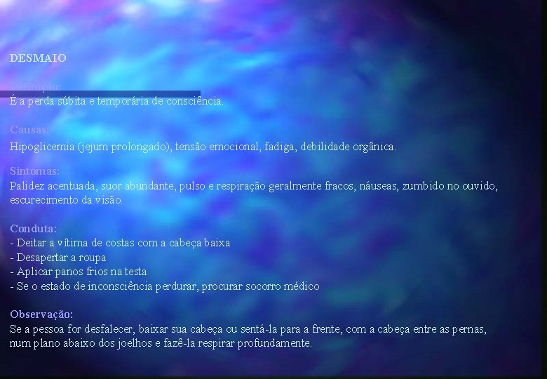 DESMAIO Definição: É a perda súbita e temporária de consciência. Causas: Hipoglicemia (jejum prolongado),