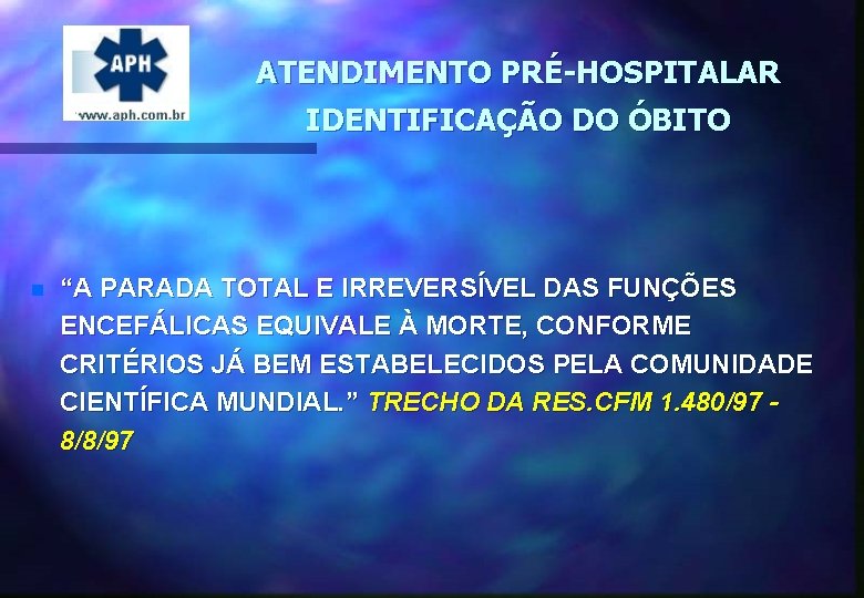 ATENDIMENTO PRÉ-HOSPITALAR IDENTIFICAÇÃO DO ÓBITO n “A PARADA TOTAL E IRREVERSÍVEL DAS FUNÇÕES ENCEFÁLICAS