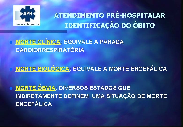 ATENDIMENTO PRÉ-HOSPITALAR IDENTIFICAÇÃO DO ÓBITO n MORTE CLÍNICA: EQUIVALE A PARADA CARDIORRESPIRATÓRIA n MORTE