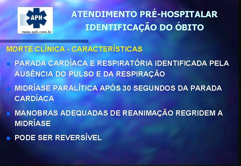 ATENDIMENTO PRÉ-HOSPITALAR IDENTIFICAÇÃO DO ÓBITO MORTE CLÍNICA - CARACTERÍSTICAS n PARADA CARDÍACA E RESPIRATÓRIA