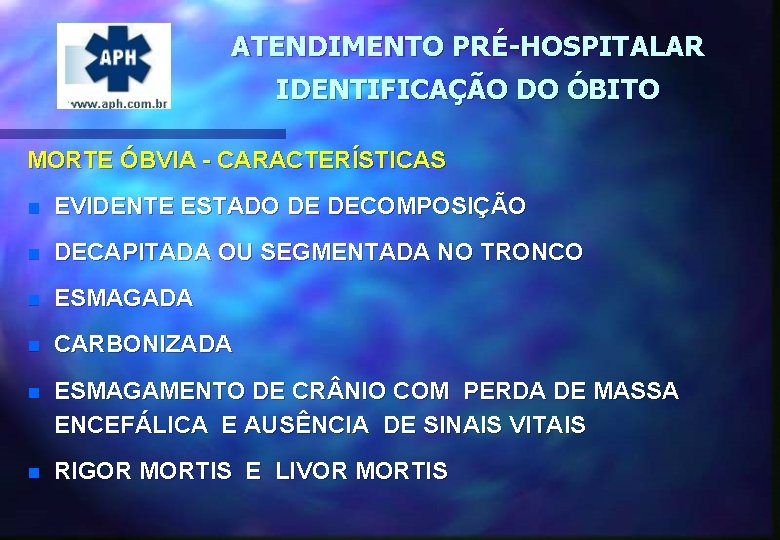 ATENDIMENTO PRÉ-HOSPITALAR IDENTIFICAÇÃO DO ÓBITO MORTE ÓBVIA - CARACTERÍSTICAS n EVIDENTE ESTADO DE DECOMPOSIÇÃO