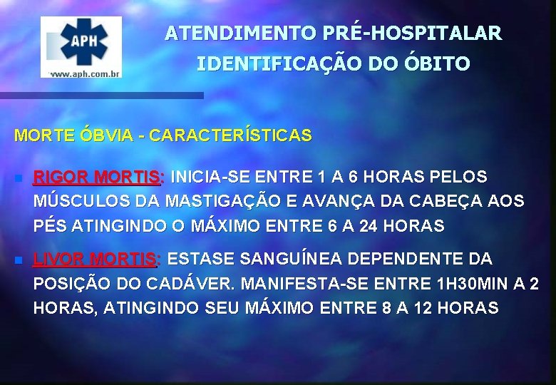 ATENDIMENTO PRÉ-HOSPITALAR IDENTIFICAÇÃO DO ÓBITO MORTE ÓBVIA - CARACTERÍSTICAS n RIGOR MORTIS: INICIA-SE ENTRE