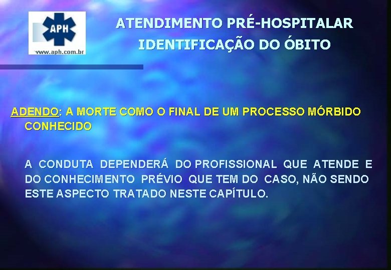 ATENDIMENTO PRÉ-HOSPITALAR IDENTIFICAÇÃO DO ÓBITO ADENDO: A MORTE COMO O FINAL DE UM PROCESSO