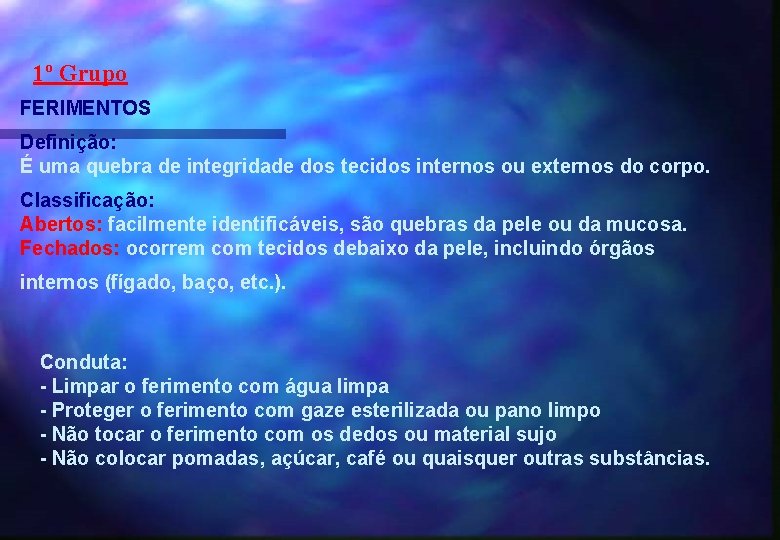 1º Grupo FERIMENTOS Definição: É uma quebra de integridade dos tecidos internos ou externos