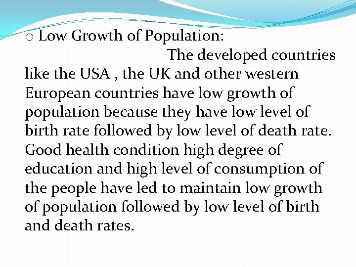 o Low Growth of Population: The developed countries like the USA , the UK