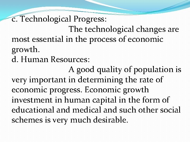 c. Technological Progress: The technological changes are most essential in the process of economic