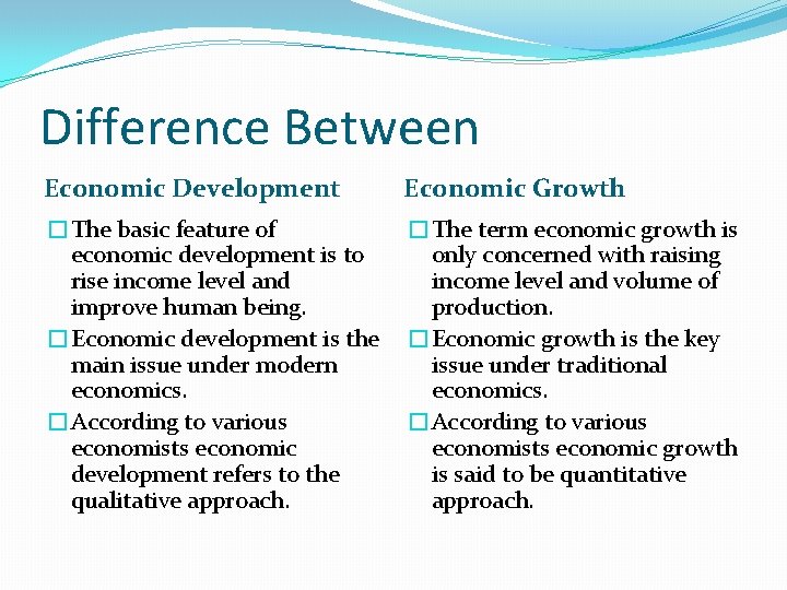 Difference Between Economic Development Economic Growth �The basic feature of economic development is to