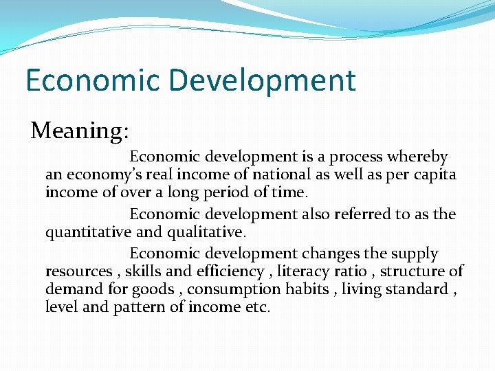 Economic Development Meaning: Economic development is a process whereby an economy’s real income of