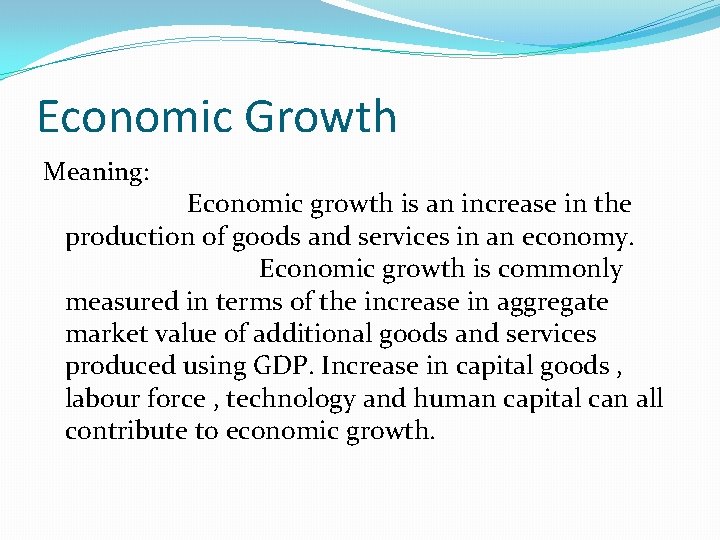 Economic Growth Meaning: Economic growth is an increase in the production of goods and