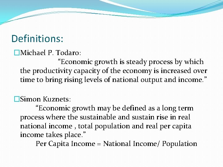 Definitions: �Michael P. Todaro: “Economic growth is steady process by which the productivity capacity