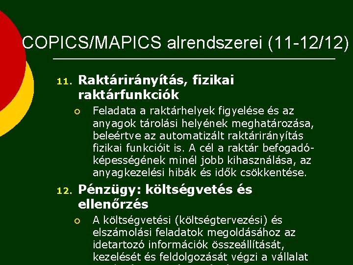 COPICS/MAPICS alrendszerei (11 -12/12) 11. Raktárirányítás, fizikai raktárfunkciók ¡ 12. Feladata a raktárhelyek figyelése