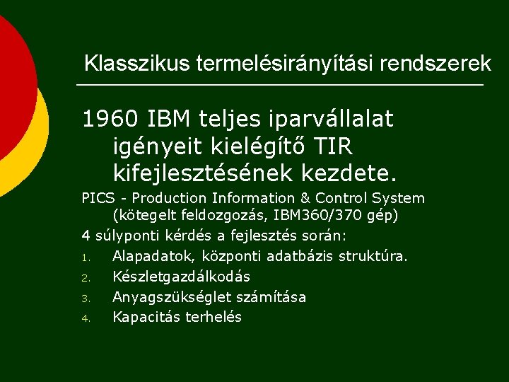 Klasszikus termelésirányítási rendszerek 1960 IBM teljes iparvállalat igényeit kielégítő TIR kifejlesztésének kezdete. PICS -