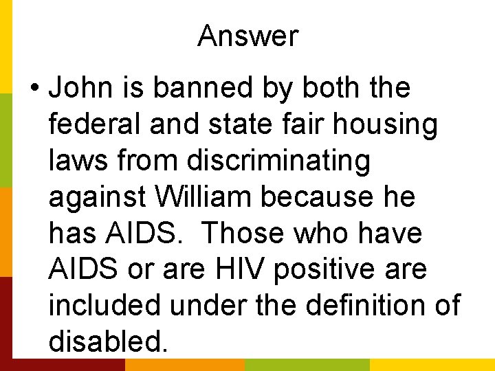 Answer • John is banned by both the federal and state fair housing laws