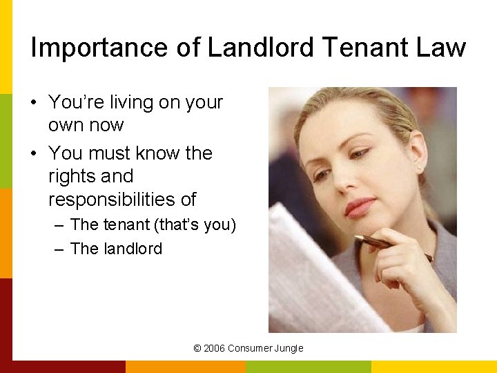 Importance of Landlord Tenant Law • You’re living on your own now • You