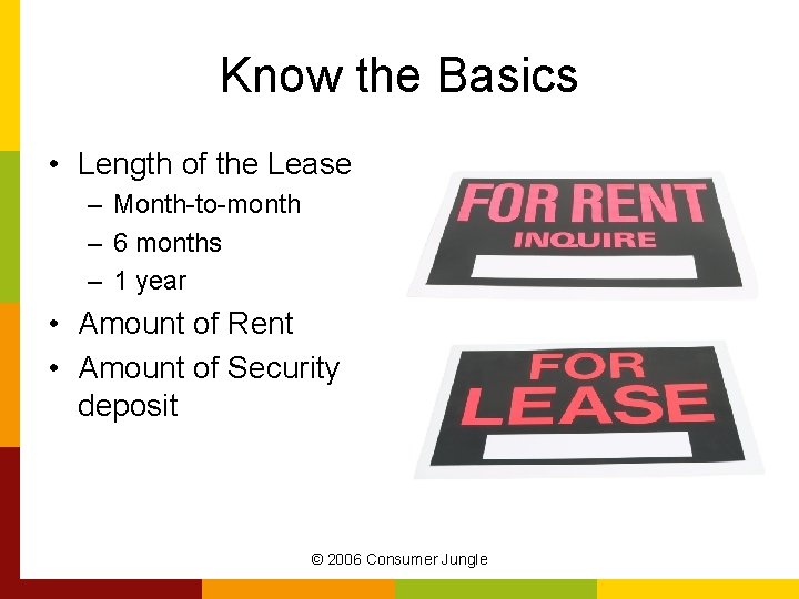 Know the Basics • Length of the Lease – Month-to-month – 6 months –