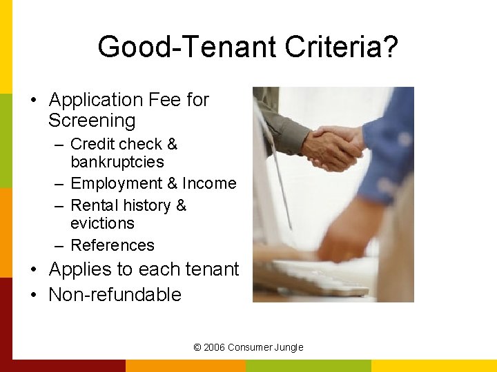 Good-Tenant Criteria? • Application Fee for Screening – Credit check & bankruptcies – Employment