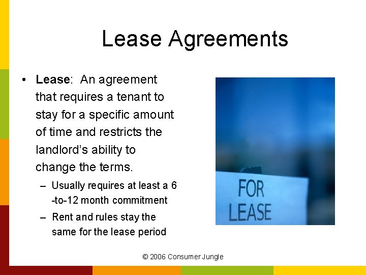 Lease Agreements • Lease: An agreement that requires a tenant to stay for a