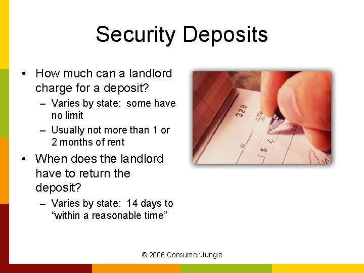 Security Deposits • How much can a landlord charge for a deposit? – Varies