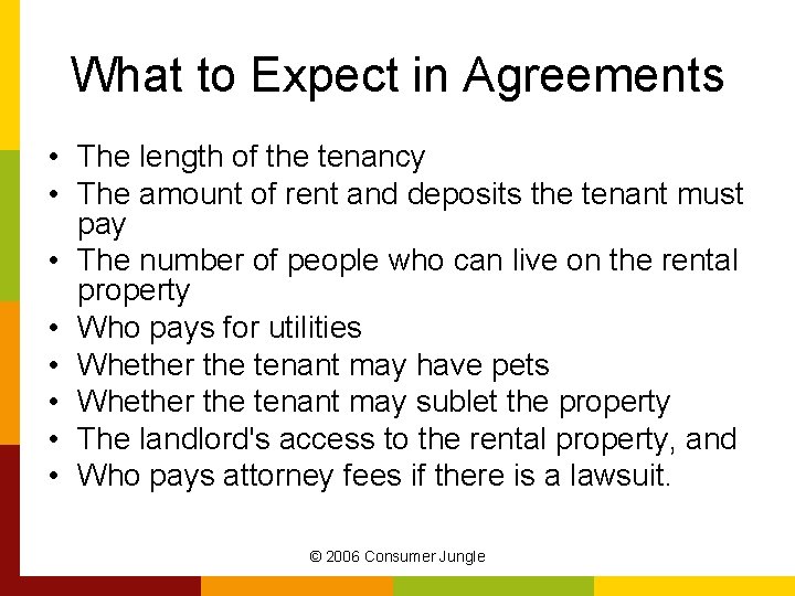 What to Expect in Agreements • The length of the tenancy • The amount