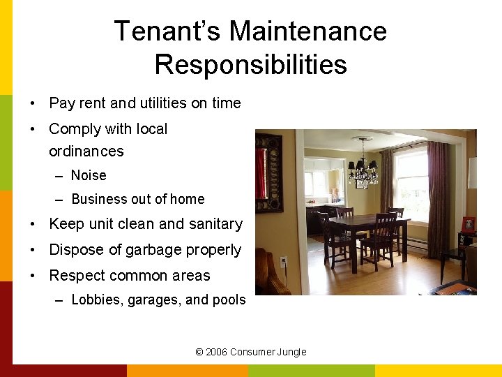 Tenant’s Maintenance Responsibilities • Pay rent and utilities on time • Comply with local