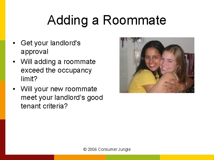 Adding a Roommate • Get your landlord's approval • Will adding a roommate exceed
