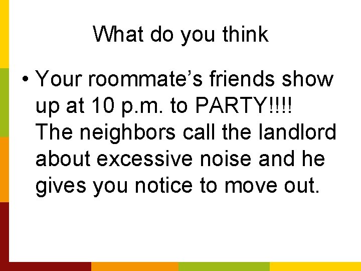 What do you think • Your roommate’s friends show up at 10 p. m.