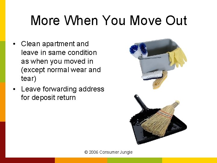 More When You Move Out • Clean apartment and leave in same condition as