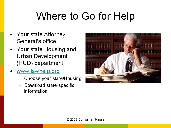 Where to Go for Help • Your state Attorney General’s office • Your state