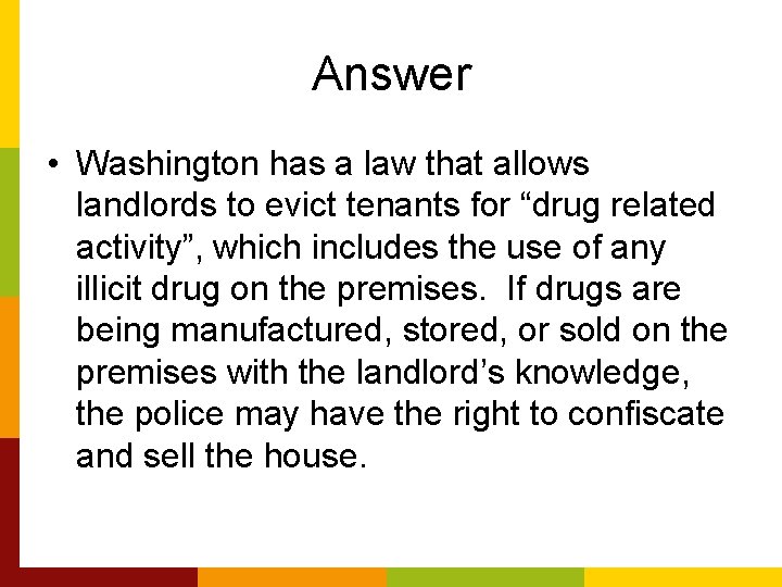 Answer • Washington has a law that allows landlords to evict tenants for “drug