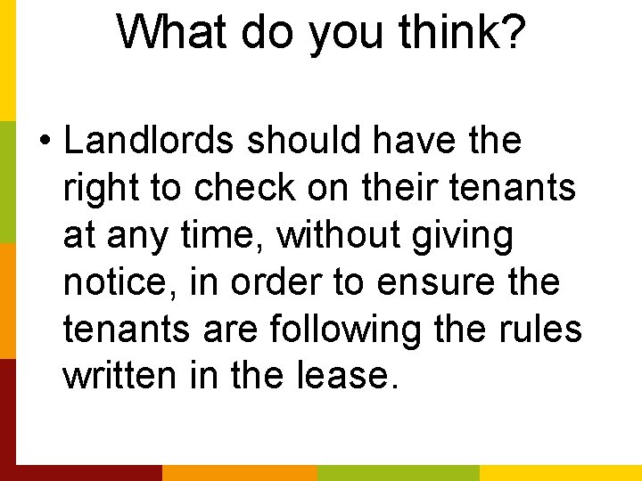 What do you think? • Landlords should have the right to check on their